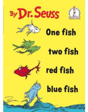 ONE FISH, TWO FISH, RED FISH, BLUE FISH