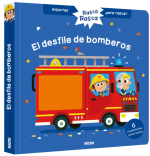 HISTORIAS PARA RASCAR. EL DESFILE DE BOMBEROS. LIBRO CON TEXTURAS PARA BEB�S