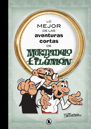 LO MEJOR DE LAS AVENTURAS CORTAS DE MORTADELO Y FI