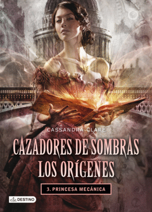 PRINCESA MEC�NICA. CAZADORES DE SOMBRAS. LOS OR�GENES 3