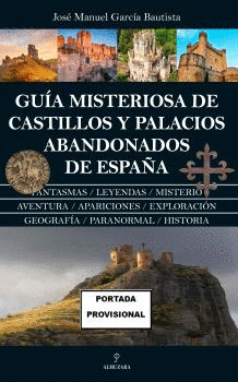 GU�A MISTERIOSA DE CASTILLOS Y PALACIOS ABANDONADOS DE ESPA�A