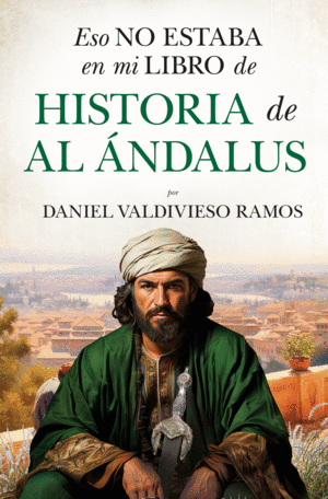 ESO NO ESTABA EN MI LIBRO DE HISTORIA DE AL NDALUS