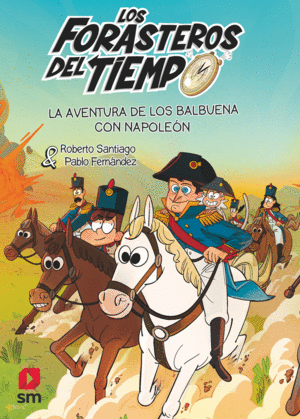 LOS FORASTEROS DEL TIEMPO 20: LA AVENTURA DE LOS BALBUENA CON NAPOLEN