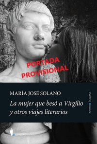 LA MUJER QUE BES� A VIRGILIO Y OTROS VIAJES LITERARIOS