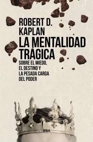 LA MENTALIDAD TRGICA. SOBRE EL MIEDO, EL DESTINO Y LA PESADA CARGA DEL PODER