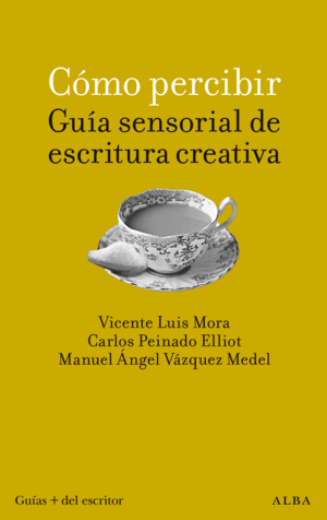 C�MO PERCIBIR: GU�A SENSORIAL DE ESCRITURA CREATIVA