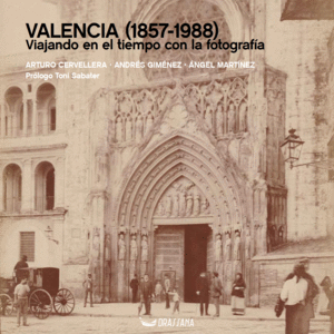 VALENCIA (1857-1988). VIAJANDO EN EL TIEMPO CON LA FOTOGRAFA