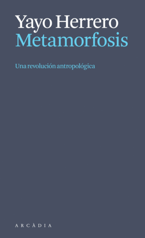 METAMORFOSIS. UNA REVOLUCI�N ANTROPOL�GICA