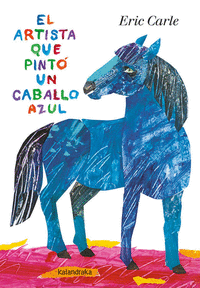 ARTISTA QUE PINTO UN CABALLO AZUL, EL.(KALANDRAKA)