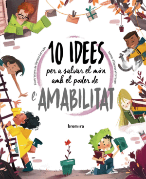 10 IDEES PER A SALVAR EL M�N AMB EL PODER DE L'AMABILITAT