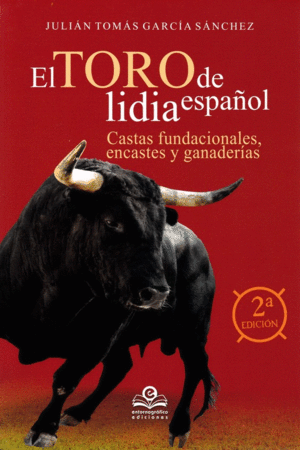 EL TORO DE LIDIA ESPAOL: CASTAS FUNDACIONALES, ENCASTES Y Y GANADERAS