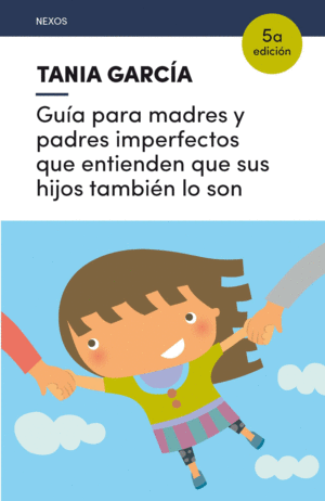 GUA PARA MADRES Y PADRES IMPERFECTOS QUE ENTIENDEN QUE SUS HIJOS TAMBIN LO SON