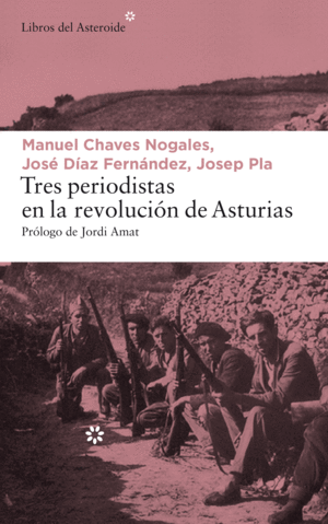 TRES PERIODISTAS EN LA REVOLUCI�N DE ASTURIAS