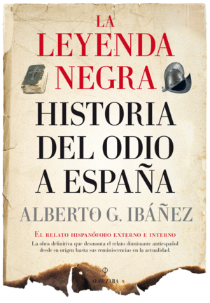LA LEYENDA NEGRA: HISTORIA DEL ODIO A ESPA�A