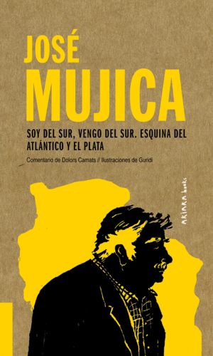 JOS� MUJICA: SOY DEL SUR, VENGO DEL SUR. ESQUINA DEL ATL�NTICO Y EL PLATA