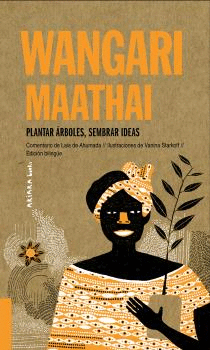 WANGARI MAATHAI: PLANTAR RBOLES, SEMBRAR IDEAS