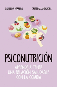 PSICONUTRICI�N (LEB). APRENDE A TENER UNA RELACI�N SALUDABLE CON LA COMIDA