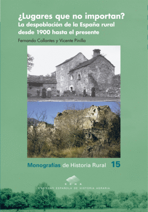�LUGARES QUE NO IMPORTAN? LA DESPOBLACI�N DE LA ESPA�A RURAL DESDE 1900 HASTA EL