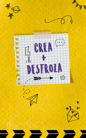 CREA + DESTROZA