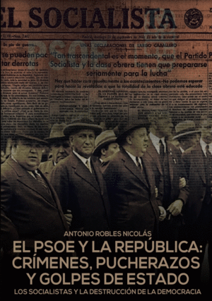 EL PSOE Y LA REP�BLICA: CR�MENES,PUCHERAZOS Y GOLPES DE ESTADO