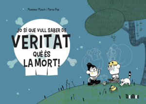 JO S� QUE VULL SABER DE VERITAT QU� �S LA MORT!