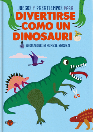 DIVERTIRSE COMO UN DINOSAURIO. E