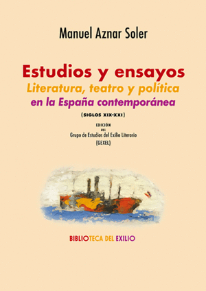 ESTUDIOS Y ENSAYOS. LITERATURA, TEATRO Y POLTICA EN LA ESPAA CONTEMPORNEA (SI