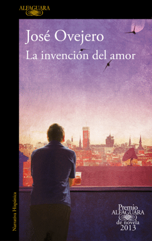 LA INVENCIN DEL AMOR (PREMIO ALFAGUARA DE NOVELA 2013)