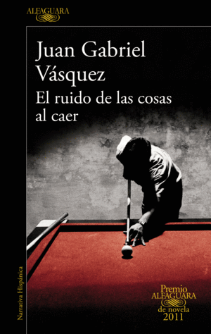 EL RUIDO DE LAS COSAS AL CAER (PREMIO ALFAGUARA DE NOVELA 2011)