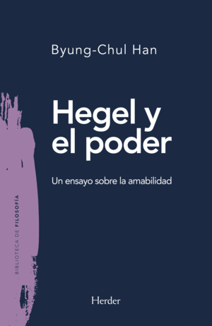 HEGEL Y EL PODER - UN ENSAYO SOBRE LA AMABILIDAD