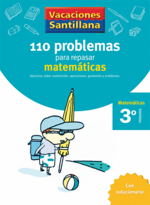VACACIONES SANTILLANA 3 PRIMARIA 110 PROBLEMAS PARA REPASAR MATEMATICAS