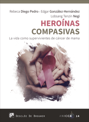 HERO�NAS COMPASIVAS. LA VIDA COMO SUPERVIVIENTES DE C�NCER DE MAMA