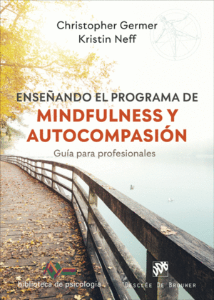 ENSE�ANDO EL PROGRAMA DE MINDFULNESS Y AUTOCOMPASI�N. GU�A PARA PROFESIONALES