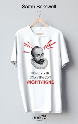 CMO VIVIR. UNA VIDA CON MONTAIGNE - 75 ANIVERSARIO DE ARIEL