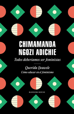 TODOS DEBERAMOS SER FEMINISTAS / QUERIDA IJEAWELE. CMO EDUCAR EN EL FEMINISMO