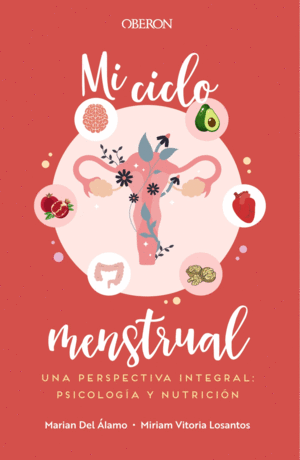 MI CICLO MENSTRUAL. UNA PERSPECTIVA INTEGRAL: PSICOLOG�A Y NUTRICI�N