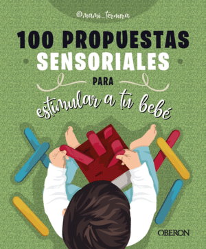 100 PROPUESTAS SENSORIALES PARA ESTIMULAR A TU BEB�