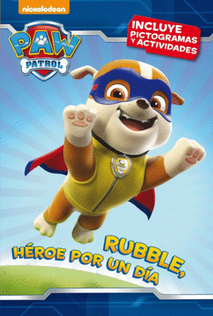 RUBBLE, HROE POR UN DA (PAW PATROL - PATRULLA CANINA. PICTOGRAMAS 3)