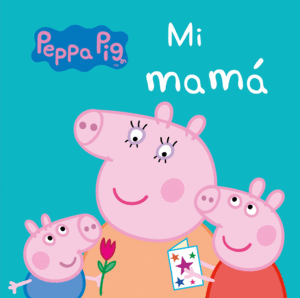 MI MAMÁ (PEPPA PIG. TODO CARTÓN)