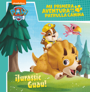 JURASSIC GUAU! (MI PRIMERA AVENTURA CON LA PATRULLA CANINA  PAW PATROL)