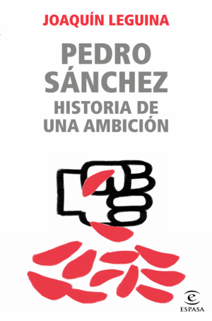 PEDRO S�NCHEZ, HISTORIA DE UNA AMBICI�N
