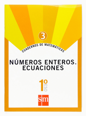 CUADERNOS DE MATEMTICAS 3. 1 ESO. NMEROS ENTEROS. ECUACIONES