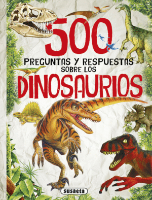 500 PREGUNTAS Y RESPUESTAS SOBRE LOS DINOSAURIOS