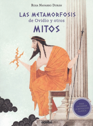 LAS METAMORFOSIS DE OVIDIO Y OTROS MITOS (PARA ENTENDER LA MITOLOGA CLSICA)