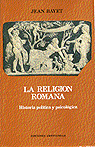 RELIGIÓN ROMANA, LA . HISTORIA POLÍTICA Y PSICOLÓGICA