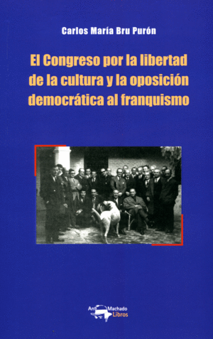 EL CONGRESO POR LA LIBERTAD DE LA CULTURA Y LA OPOSICI�N DEMOCR�TICA AL FRANQUIS