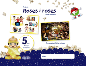 PROJECTE ROSES I ROSES. EDUCACI INFANTIL. 5 ANYS. PRIMER TRIMESTRE