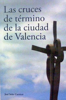 LAS CRUCES DE TRMINO DE LA CIUDAD DE VALENCIA