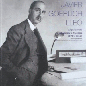JAVIER GOERLICH LLE�.ARQUITECTURA I URBANISME A VAL�NCIA (1914- 1962)