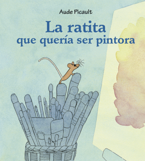 LA RATITA QUE QUER�A SER PINTORA